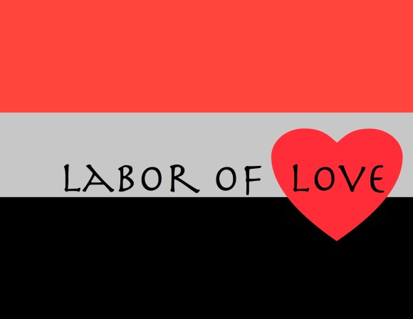 Labor of love