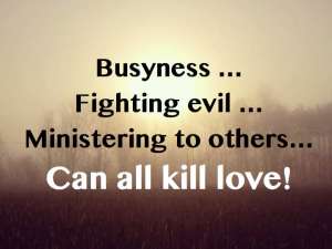 Busyness Can Kill Love