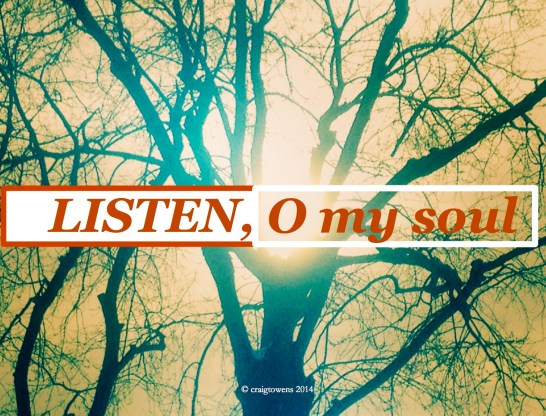 Listen O my soul