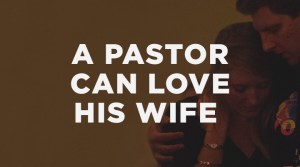 A Pastor Can Love His Wife