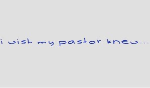 I wish my pastor knew