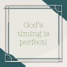 God’s timing is&nbsp;perfect