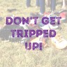 Don’t get tripped&nbsp;up