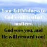 God rewards faithfulness