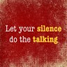 Let your silence do the&nbsp;talking