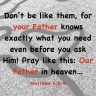Mattew 6.8-9 NLT